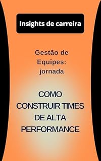 Livro Gestão de Equipes: Como Construir Times de Alta Performance