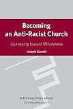 Becoming an Anti-Racist Church: Journeying Toward Wholeness (Prisms) by Joseph Barndt