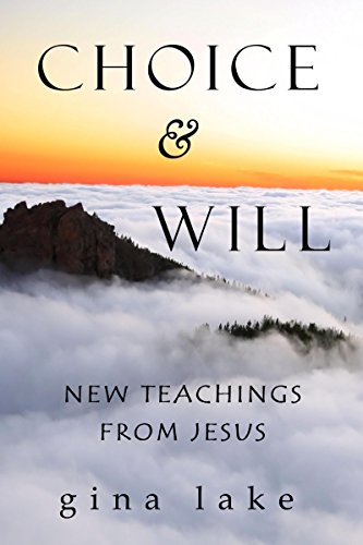 Choice and Will: New Teachings from Jesus by Gina Lake