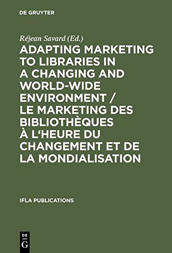 Adapting Marketing to Libraries in a Changing and World-Wide Environment / Le Marketing Des Bibliotheques A L'Heure Du Changement Et de La Mondialisat (IFLA Publications)