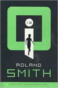 Independence Hall I Q Series 1 By Roland Smith By Roland Smith Amazon Com Books