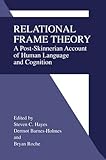 Relational Frame Theory: A Post-Skinnerian Account of Human Language and Cognition Relational Frame Theory: A Post-Skinnerian Account of Human Language and Cognition