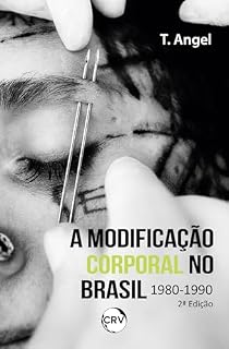 Livro 2ª EDIÇÃO - A MODIFICAÇÃO CORPORAL NO BRASIL 1980 - 1990