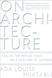 On Architecture: Collected Reflections on a Century of Change