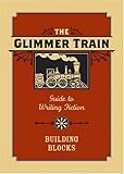 The Glimmer Train Guide to Writing Fiction: Volume 1: Building Blocks (v. 1)