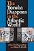 The Yoruba Diaspora In The Atlantic World