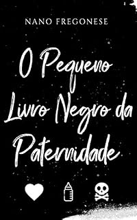 Livro O Pequeno Livro Negro da Paternidade: um guia para os homens que serão ou desejam ser pais e para as mulheres que querem entender esses homens