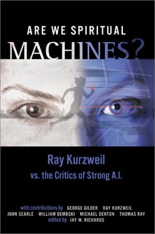 Are We Spiritual Machines?: Ray Kurzweil vs. the Critics of Strong AI