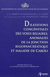 Dilatations congénitales des voies biliaires, anomalies de la jonction biliopancréatique et maladie de Caroli