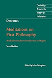 Descartes: Meditations on First Philosophy: With Selections from the Objections and Replies (Cambridge Texts in the History of Philosophy)
