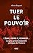 Tuer le pouvoir : César, Henri IV, Kennedy... Les plus grands assassinats politiques de l'histoire by
