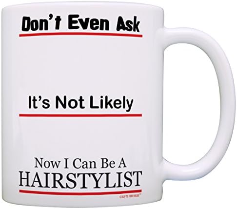 Hair Stylist Gifts Don’t Even Ask Not Likely Funny Beautician Gift Coffee Mug Tea Cup White