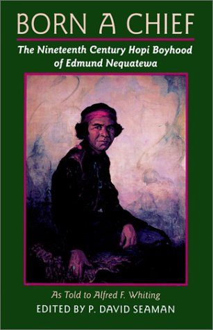Born a Chief: The Nineteenth Century Hopi Boyhood of Edmund Nequatewa, as told to Alfred F. Whiting by Edmund Nequatewa, Alfred F. Whiting