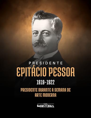 Epitácio Pessoa (1919-1922): Presidente durante a Semana de Arte ...
