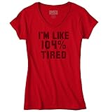 I'm Like 104% Tired Funny Slogan Sleeping Coffee Lazy Hipster Junior Fit V-Neck T-Shirt
