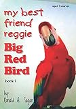 My Best Friend Reggie: Big Red Bird Book 1 (Big Red Bird Series) by Ronald A. Fagan