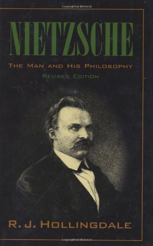 Nietzsche: The Man and his Philosophy, by R. J. Hollingdale Nietzsche: The Man and his Philosophy, by R. J. Hollingdale