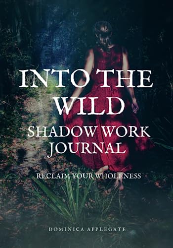 Into The Wild Shadow Work Journal: Reclaim Your