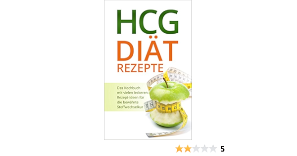 Hcg Diat Rezepte Das Kochbuch Mit Leckeren Rezept Ideen Passend Zur Bewahrten Stoffwechselkur Abnehmen Gesund Schlank Darmreinigung Mehr Wohlbefinden Mit Hcg Diet Auf Deutsch German Edition
