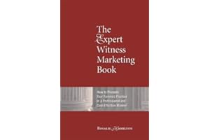 The Expert Witness Marketing Book: How to Promote Your Forensic Practice in a Professional and Cost-Effective Manner