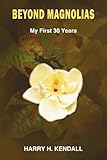 BEYOND MAGNOLIAS: My First 30 Years by 