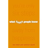 What Happy People Know : You're Only 6 Steps Away from Happiness
