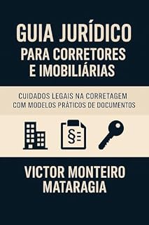 Livro Guia Jurídico para Corretores e Imobiliárias: Cuidados, Direitos e Deveres na Prestação de Serviços
