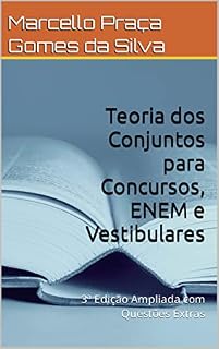 Teoria dos Conjuntos para Concursos, ENEM e Vestibulares: 3ª Edição Ampliada com Questões Extras