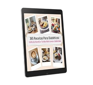 Livro 365 Receitas Para Diabéticos: Cafés da Manhã e Tardes Mais Leves e Saborosas