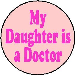 My Daughter is a Doctor 1.25" Pinback Button Badge / Pin