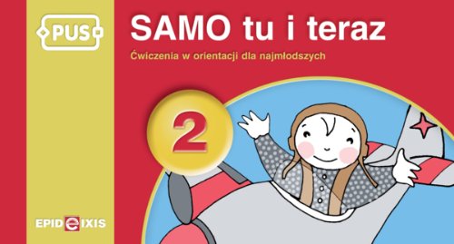 SAMO tu i teraz. Cwiczenia w orientacji dla najmlodszych. Ksiazeczka PUS. Czesc 2