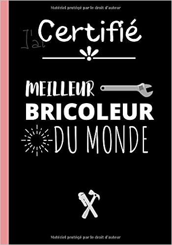 Certifie Meilleur Bricoleur Du Monde Carnet De Notes Original Pour Bricoleur Cahier D Ecriture Super Bricoleur Ideal Pour Un Anniversaire Une Pages Au Format 7 10 Pouces French Edition Edition Bricolage