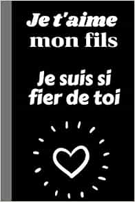 Je T Aime Mon Fils Je Suis Si Fier De Toi Cadeau Je T Aime Mon Fils Original Insolite Pas Cher Carnet De Notes Citation Positive Amour Original 100 Chic Joli Pour Mon