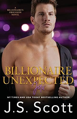 Billionaire Unexpected ~Jax (California Billionaires #2) (The Billionaire's Obsession Book 16)