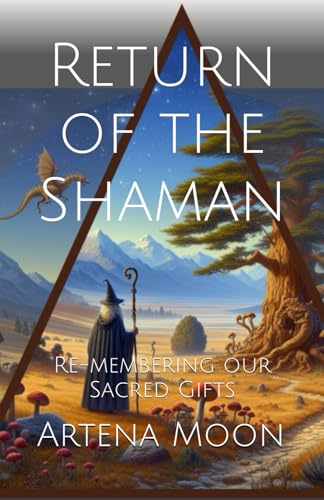 Return of the Shaman: Remembering our Sacred Gifts