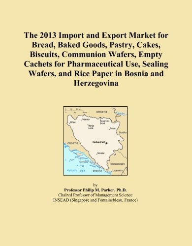 The 2013 Import and Export Market for Bread, Baked Goods, Pastry, Cakes, Biscuits, Communion Wafers, Empty Cachets for Pharmaceutical Use, Sealing Wafers, and Rice Paper in Bosnia and Herzegovina