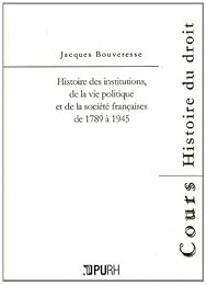 Histoire des institutions, de la vie politique et de la société françaises de 1789 à 1945