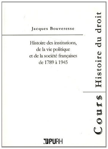 Histoire des institutions, de la vie politique et de la société françaises de 1789 à 1945