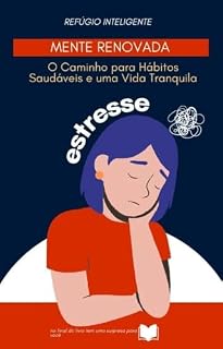 Livro Mente Renovada: O Caminho para Hábitos Saudáveis e uma Vida Tranquila: Você sente que o estresse e os maus hábitos estão te impedindo de viver com mais ... O ENTENDIMENTO DA VIDA DE UMA FORMA LEVE)