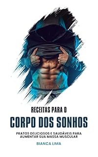 Livro Receitas para o corpo dos sonhos: pratos deliciosos e saudáveis para aumentar sua massa muscular