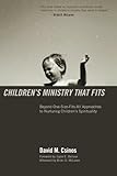 Children's Ministry That Fits: Beyond One-Size-Fits-All Approaches to Nurturing Children's Spiritual by David M. Csinos, Brian McLaren