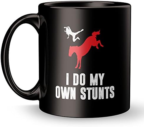 I Do My Own Stunts Coffee Mug - Cool Best Super Funny and Inspirational Decoration Gifts for Equestrian Owner - Black 11 oz ounce Ceramic Tea Cup - Ultimate Travel Gear