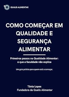Livro Como começar em Qualidade e Segurança Alimentar: Primeiros passos na Qualidade Alimentar: o que a faculdade não explica