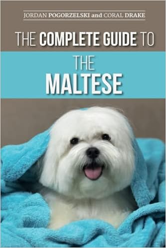 The Complete Guide to the Maltese: Choosing, Raising, Training, Socializing, Feeding, and Loving Your New Maltese Puppy �y�[�p�[�o�b�N - 2021/10/13