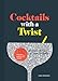 Cocktails with a Twist: 21 Classic Recipes. 141 Great Cocktails. (Classic Cocktail Book, Mixed Drink by Kara Newman