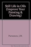 Still Life in Oils (Improve Your Painting & Drawing) by 