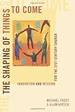 The Shaping of Things to Come: Innovation and Mission for the 21 Century Church