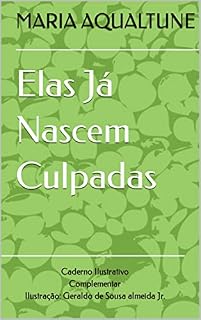Livro Elas Já Nascem Culpadas : Caderno Ilustrativo Complementar Ilustração: Geraldo de Sousa almeida Jr.