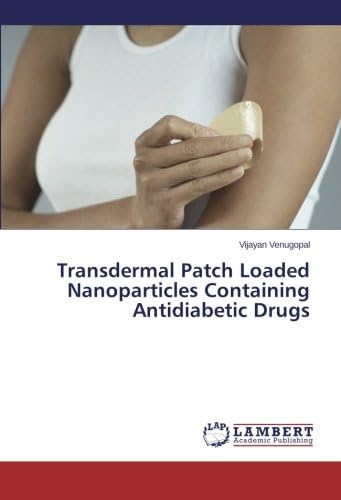 Transdermal Patch Loaded Nanoparticles Containing Antidiabetic Drugs Paperback – October 1, 2014