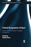 Natalie Koch, "Critical Geographies of Sport: Space, Power, and Sport in Global Perspective" (Routledge, 2017)